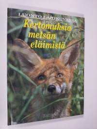 Kertomuksia metsän eläimistä : luonto lähikuvassa