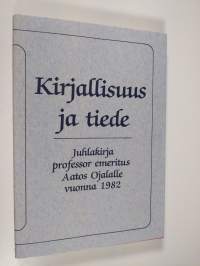 Kirjallisuus ja tiede : juhlakirja professor emeritus Aatos Ojalalle vuonna 1982