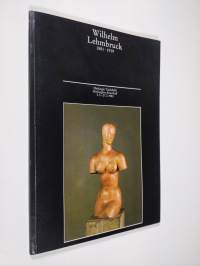 Wilhelm Lehmbruck 1881 - 1919 : Veistoksia = Skulptur, maalauksia = Målningar, Grafiikka = Grafik