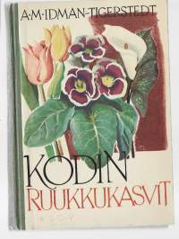 Kodin ruukkukasvit / A.-M. Idman-Tigerstedt.