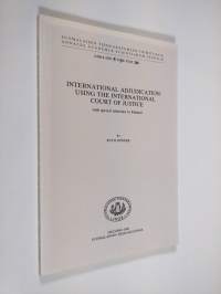 International Adjudication - Using the International Court of Justice, with Special Reference to Finland (tekijän omiste)