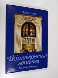 Ikimuistoisessa seurassa : kulttuuria, kulinarismia ja kohtaloita Seurahuoneella, Suomen vanhimmassa hotellissa 1833-1983