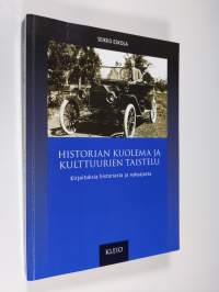 Historian kuolema ja kulttuurien taistelu : kirjoituksia historiasta ja nykyajasta