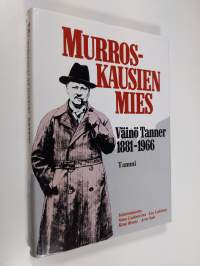 Murroskausien mies Väinö Tanner 1881-1966 : 100 vuotta Väinö Tannerin syntymästä : tarkasteltavia kirjoituksia