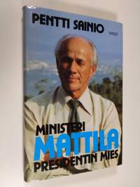 Ministeri Mattila : presidentin mies