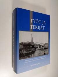 Työt ja tekijät : näkökulmia tamperelaiseen ammatilliseen työväenliikkeeseen 1800-luvulta 2000-luvulle