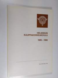 Helsingin kauppakorkeakoulu : Kertomus lukuvuodesta 1985-1986 sekä syyslukukaudesta 1986