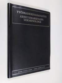 Työmarkkinasanasto : suomi - ruotsi- suomi = Arbetsmarknadsterminologi : finsk - svensk - finsk