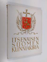 Itsenäisen Suomen kunniakirja : valtionpäämiestemme ikimuistettavia ajatuksia : Mannerheim, Svinhufvud, Ståhlberg, Relander, Kallio (numeroitu)