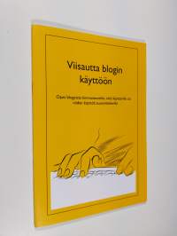 Viisautta blogin käyttöön : opas blogien käytöstä kiinnostuneille, niitä käyttäville tai niiden käyttöä suunnitteleville (UUDENVEROINEN)