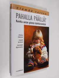 Pahalla päällä : kuinka autan pientä känkkäränkkää