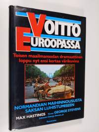 Voitto Euroopassa : Normandian maihinnoususta Saksan luhistumiseen