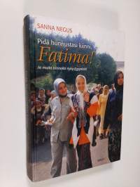 Pidä hunnustasi kiinni, Fatima! : ja muita tarinoita nyky-Egyptistä