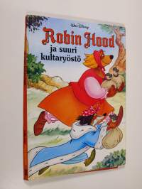 Robin Hood ja suuri kultaryöstö : Disneyn satulukemisto