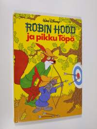 Robin Hood ja pikku Töpö : Disneyn satulukemisto