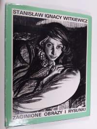 Stanislaw Ignacy Witkiewicz: Zaginione obrazy i rysunki sprzed roku 1914 wedlug oryginalnych fotografii ze zbiorow Konstantego Puzyny = Witkacy : his missing pain...