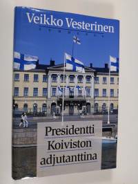 Presidentti Koiviston adjutanttina