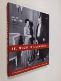 Silinteri ja silkkihuivi : Sylvi ja Wäinö Wuolijoen elämää Suomessa ja Euroopassa