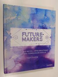 Futuremakers : inspiroivia naisia, jotka muuttavat maailmaa teknologian avulla (signeerattu)