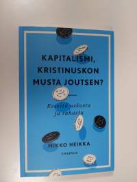 Kapitalismi, kristinuskon musta joutsen : esseitä uskosta ja rahasta (signeerattu, ERINOMAINEN)