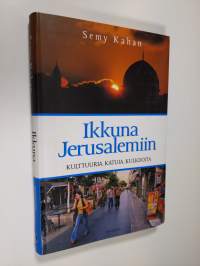 Ikkuna Jerusalemiin : kulttuuria, katuja, kulkijoita
