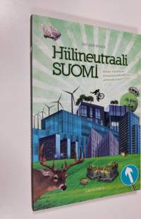Hiilineutraali Suomi : miten luodaan ilmastoystävällinen yhteiskunta? (UUDENVEROINEN)