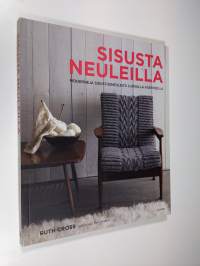 Sisusta neuleilla : moderneja sisustusneuleita luovalla asenteella (UUSI)