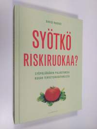 Syötkö riskiruokaa : syöpälääkärin paljastuksia ruoan terveysvaikutuksista