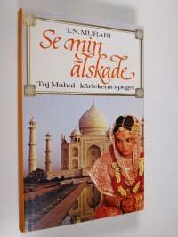 Se min älskade : Taj Mahal - kärlekens spegel