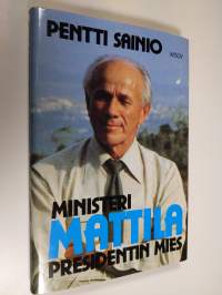 Ministeri Mattila : presidentin mies