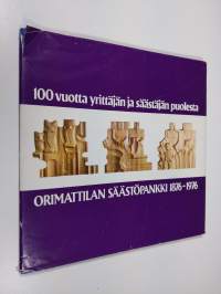 100 vuotta yrittäjän ja säästäjän puolesta : Orimattilan säästöpankki 1876-1976