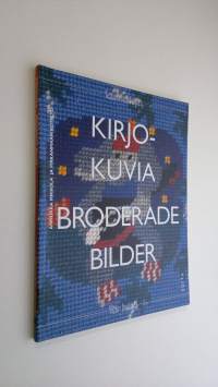 Kirjokuvia - Kuvasta kirjokankaaksi, tarinasta tuolinpäälliseksi = Broderade bilder - Broderade bilder, målande mönster