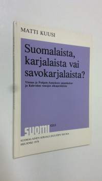 Suomalaista, karjalaista vai savokarjalaista? - Vienan ja Pohjois-Aunuksen sananlaskut ja Kalevalan runojen alkuperäkiista (signeerattu)