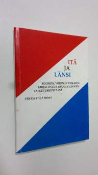 Itä ja länsi - Suomen, Viron ja Unkarin kirjallisuus idän ja lännen vaikutuskentässä (signeerattu)