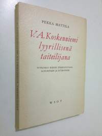 V.A. Koskenniemi lyyrillisenä taiteilijana : tutkimus hänen symboleistaan, kielestään ja rytmistään
