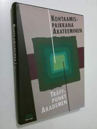 Kohtaamispaikkana Akateeminen : ensimmäiset sata vuotta = Träffpunkt Akademen : de första hundra åren