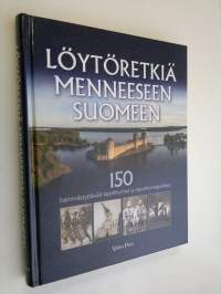 Löytöretkiä menneeseen Suomeen : 150 hämmästyttävää tapahtumaa ja tapahtumapaikkaa