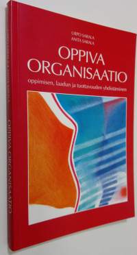 Oppiva organisaatio : oppimisen, laadun ja tuottavuuden yhdistäminen