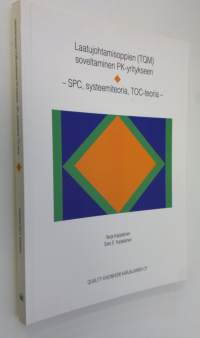 Laatujohtamisoppien (TQM) soveltaminen PK-yritykseen : SPC, systeemiteoria, TOC-teoria