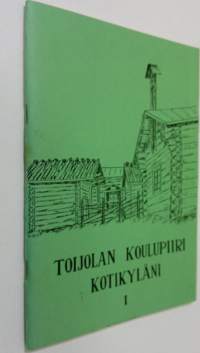 Toijolan koulupiiri kotikyläni 1