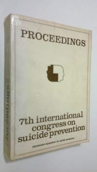 International Association for Suicide Prevention : Proceedings - 7th International Conference for Suicide Prevention, Amsterdam, The Netherlands, August 27-30, 1973