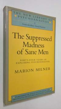 Suppressed Madness of Sane Men : Forty-Four Years of Exploring Psychoanalysis