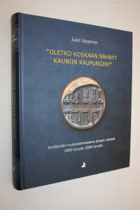 Oletko koskaan nähnyt kauniin kaupungin : Jyväskylän ruutuasemakaava-alueen vaiheet 1800-luvulta 2000-luvulle