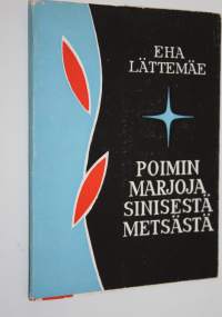 Poimin marjoja sinisestä metsästä (signeerattu) : runoja
