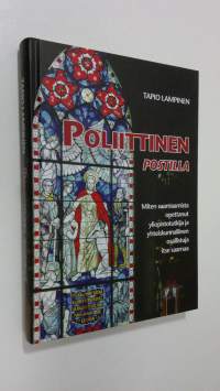 Poliittinen postilla : miten saarnaamista opettanut yliopistotutkija ja yhteiskunnallinen osallistuja itse saarnaa (signeerattu)