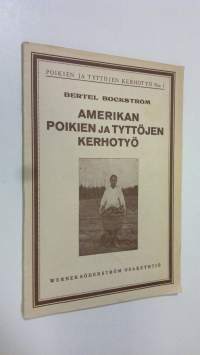 Amerikan poikien ja tyttöjen kerhotyö = Boy&#039;s and Girls&#039; Club Work : opas pojille ja tytöille sekä heidän johtajilleen ja ystävilleen tämän toiminnan kehittämisek...