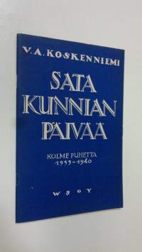 Sata kunnian päivää : kolme puhetta 1939-1940