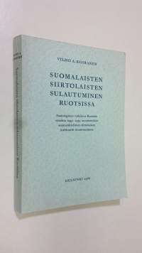 Suomalaisten siirtolaisten sulautuminen Ruotsissa : sosiologinen tutkimus Ruotsiin vuosina 1945-1959 muuttaneiden suomenkielisten siirtolaisten kulttuurin muuttum...