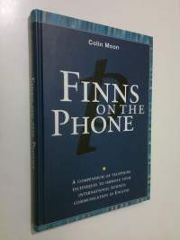 Finns on the phone : a compendium of telephone techniques to improve your international business communication in English