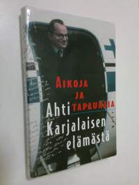 Aikoja ja tapauksia Ahti Karjalaisen elämästä